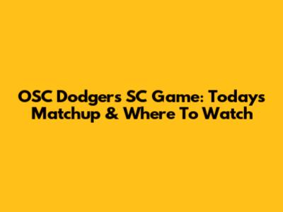OSC Dodgers SC Game: Today's Matchup & Where To Watch