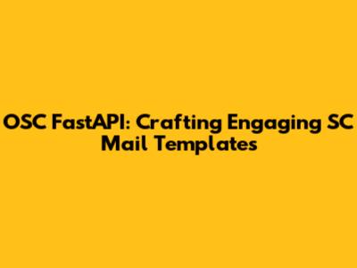 OSC FastAPI: Crafting Engaging SC Mail Templates