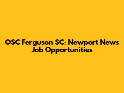 OSC Ferguson SC: Newport News Job Opportunities
