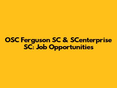 OSC Ferguson SC & SCenterprise SC: Job Opportunities