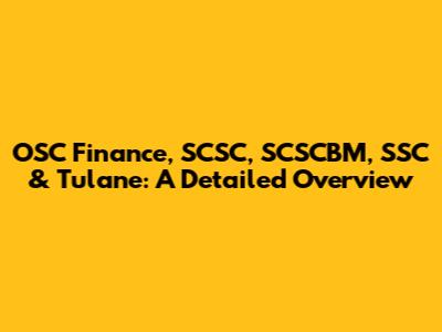 OSC Finance, SCSC, SCSCBM, SSC & Tulane: A Detailed Overview