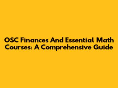 OSC Finances And Essential Math Courses: A Comprehensive Guide