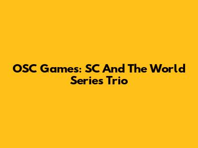 OSC Games: SC And The World Series Trio