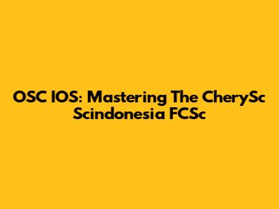 OSC IOS: Mastering The CherySc Scindonesia FCSc