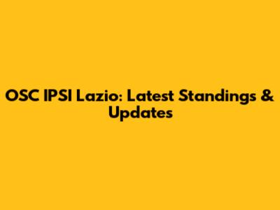 OSC IPSI Lazio: Latest Standings & Updates