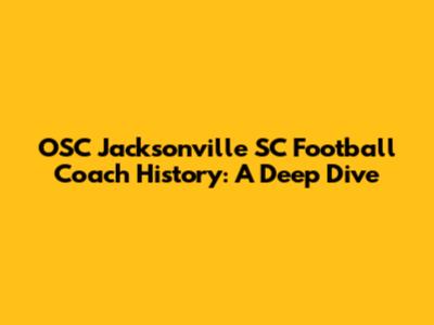 OSC Jacksonville SC Football Coach History: A Deep Dive
