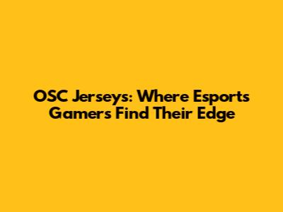 OSC Jerseys: Where Esports Gamers Find Their Edge