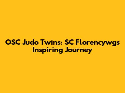 OSC Judo Twins: SC Florencywg's Inspiring Journey