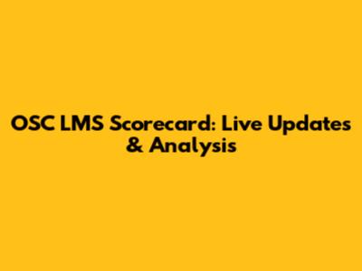 OSC LMS Scorecard: Live Updates & Analysis
