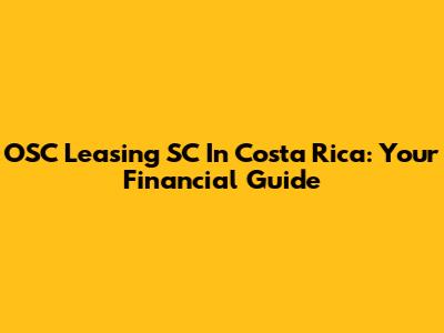 OSC Leasing SC In Costa Rica: Your Financial Guide