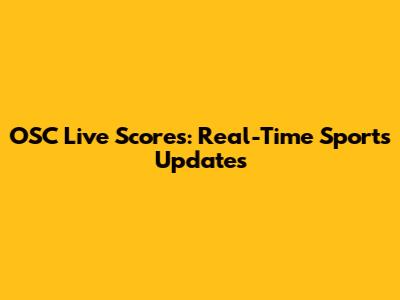 OSC Live Scores: Real-Time Sports Updates