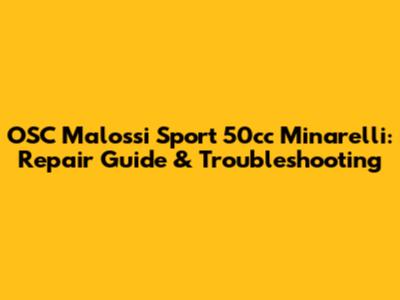 OSC Malossi Sport 50cc Minarelli: Repair Guide & Troubleshooting