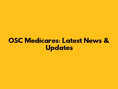 OSC Medicares: Latest News & Updates