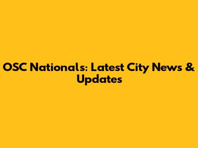 OSC Nationals: Latest City News & Updates