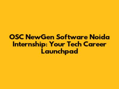 OSC NewGen Software Noida Internship: Your Tech Career Launchpad