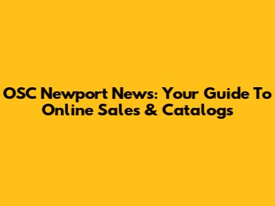 OSC Newport News: Your Guide To Online Sales & Catalogs