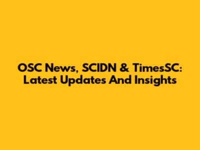 OSC News, SCIDN & TimesSC: Latest Updates And Insights