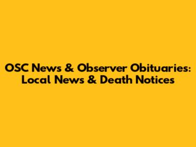 OSC News & Observer Obituaries: Local News & Death Notices