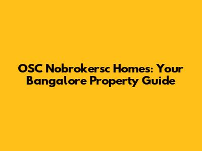 OSC Nobrokersc Homes: Your Bangalore Property Guide