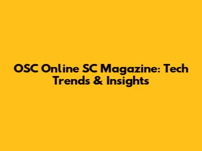 OSC Online SC Magazine: Tech Trends & Insights