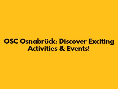 OSC Osnabrück: Discover Exciting Activities & Events!