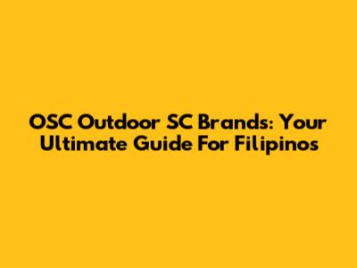 OSC Outdoor SC Brands: Your Ultimate Guide For Filipinos