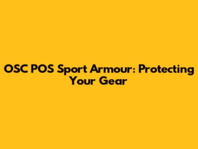 OSC POS Sport Armour: Protecting Your Gear