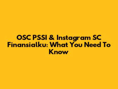 OSC PSSI & Instagram SC Finansialku: What You Need To Know