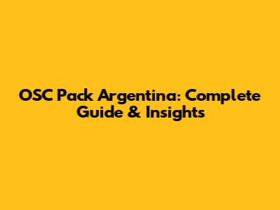OSC Pack Argentina: Complete Guide & Insights