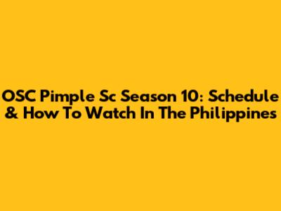 OSC Pimple Sc Season 10: Schedule & How To Watch In The Philippines
