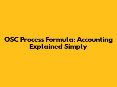 OSC Process Formula: Accounting Explained Simply