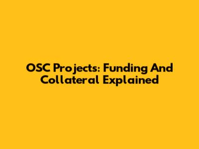 OSC Projects: Funding And Collateral Explained