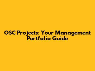 OSC Projects: Your Management Portfolio Guide