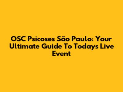 OSC Psicoses São Paulo: Your Ultimate Guide To Today's Live Event