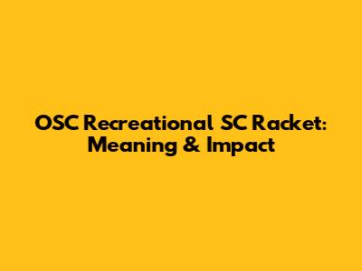 OSC Recreational SC Racket: Meaning & Impact