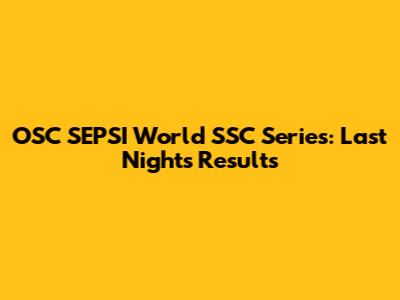 OSC SEPSI World SSC Series: Last Night's Results