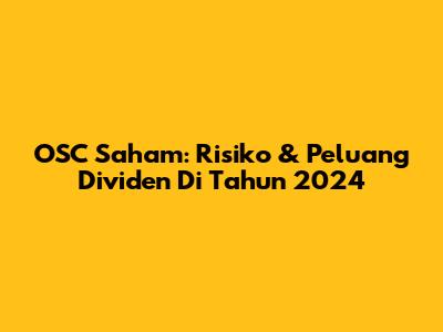 OSC Saham: Risiko & Peluang Dividen Di Tahun 2024