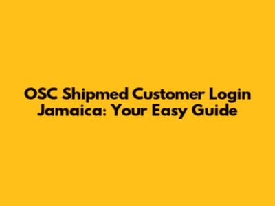 OSC Shipmed Customer Login Jamaica: Your Easy Guide