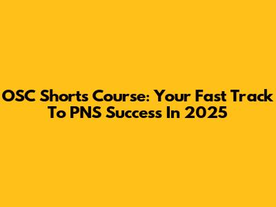 OSC Shorts Course: Your Fast Track To PNS Success In 2025