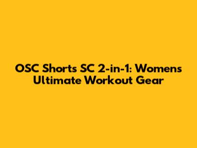 OSC Shorts SC 2-in-1: Women's Ultimate Workout Gear