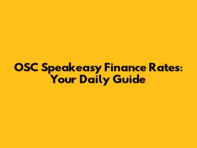 OSC Speakeasy Finance Rates: Your Daily Guide
