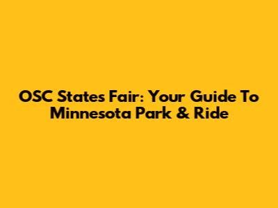 OSC States Fair: Your Guide To Minnesota Park & Ride