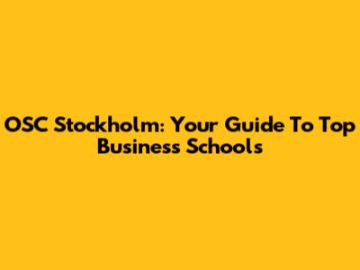 OSC Stockholm: Your Guide To Top Business Schools