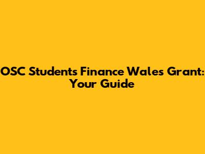 OSC Students Finance Wales Grant: Your Guide