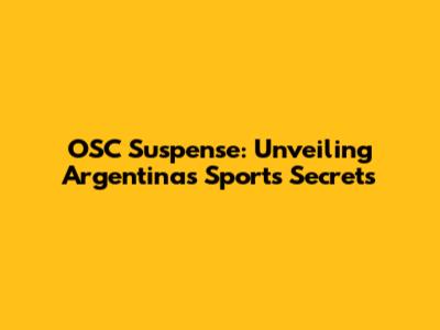 OSC Suspense: Unveiling Argentina's Sports Secrets