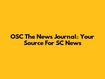 OSC The News Journal: Your Source For SC News