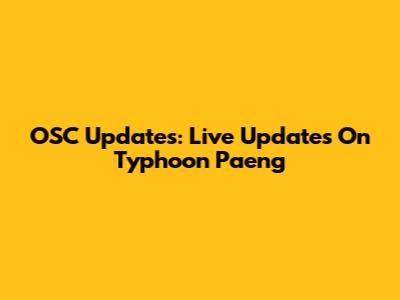 OSC Updates: Live Updates On Typhoon Paeng