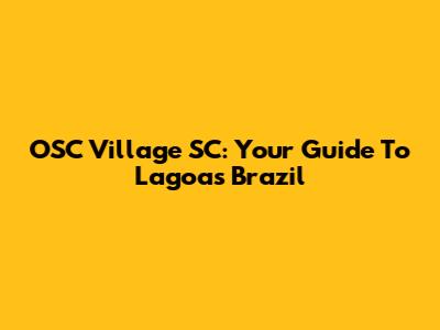 OSC Village SC: Your Guide To Lagoas Brazil