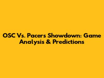 OSC Vs. Pacers Showdown: Game Analysis & Predictions