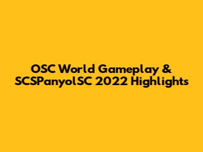 OSC World Gameplay & SCSPanyolSC 2022 Highlights